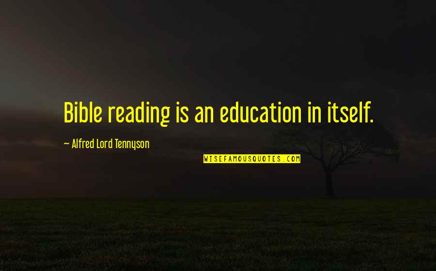 Bible Reading Quotes By Alfred Lord Tennyson: Bible reading is an education in itself.
