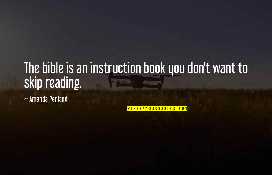 Bible Reading Quotes By Amanda Penland: The bible is an instruction book you don't