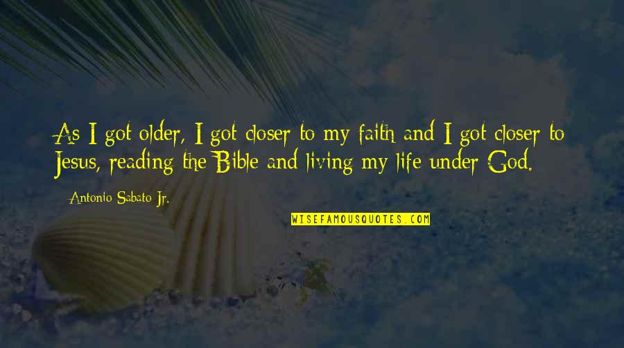 Bible Reading Quotes By Antonio Sabato Jr.: As I got older, I got closer to