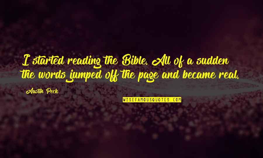 Bible Reading Quotes By Austin Peck: I started reading the Bible. All of a