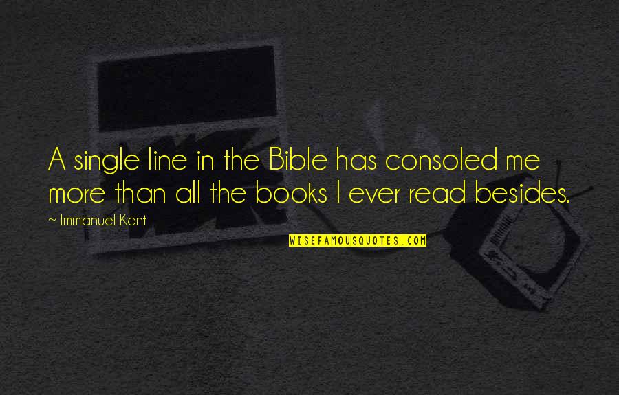 Bible Reading Quotes By Immanuel Kant: A single line in the Bible has consoled