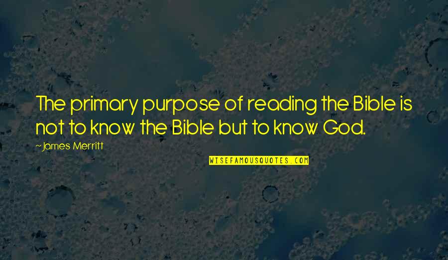 Bible Reading Quotes By James Merritt: The primary purpose of reading the Bible is