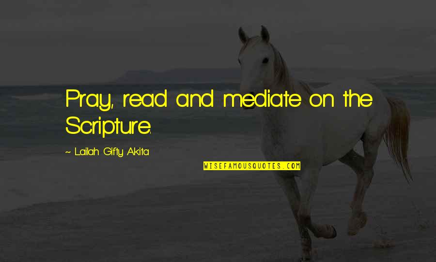 Bible Reading Quotes By Lailah Gifty Akita: Pray, read and mediate on the Scripture.