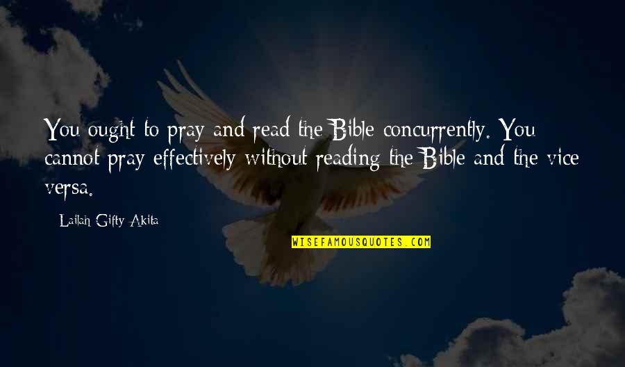 Bible Reading Quotes By Lailah Gifty Akita: You ought to pray and read the Bible