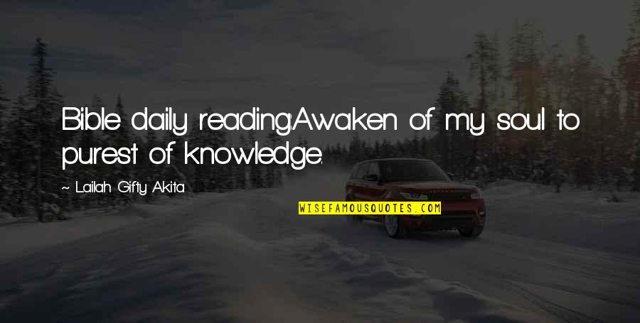 Bible Reading Quotes By Lailah Gifty Akita: Bible daily reading:Awaken of my soul to purest