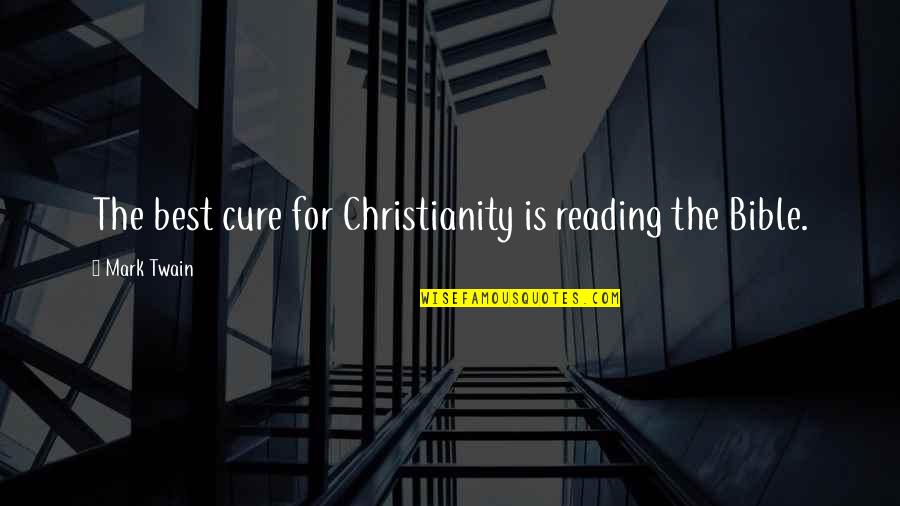 Bible Reading Quotes By Mark Twain: The best cure for Christianity is reading the