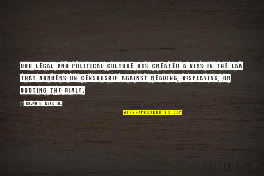 Bible Reading Quotes By Ralph E. Reed Jr.: Our legal and political culture has created a