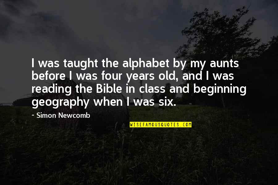 Bible Reading Quotes By Simon Newcomb: I was taught the alphabet by my aunts