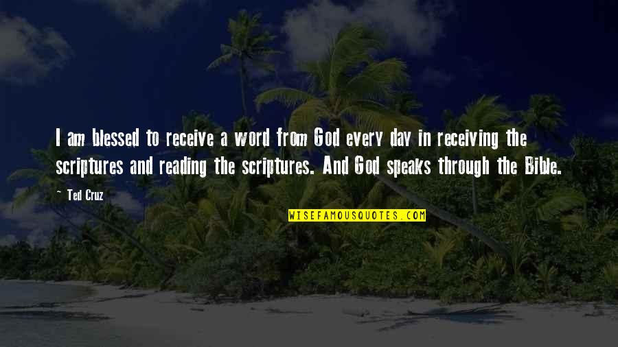 Bible Reading Quotes By Ted Cruz: I am blessed to receive a word from