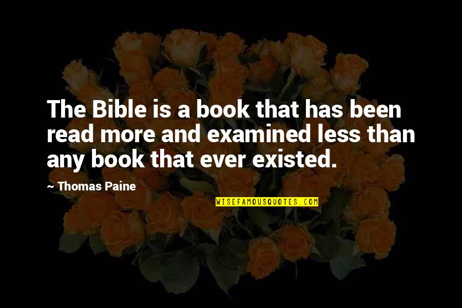 Bible Reading Quotes By Thomas Paine: The Bible is a book that has been