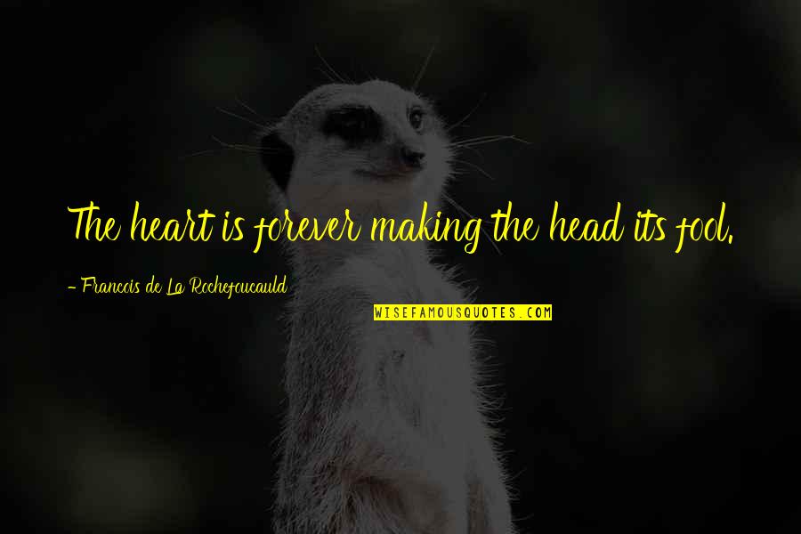 Bible Refreshing Quotes By Francois De La Rochefoucauld: The heart is forever making the head its