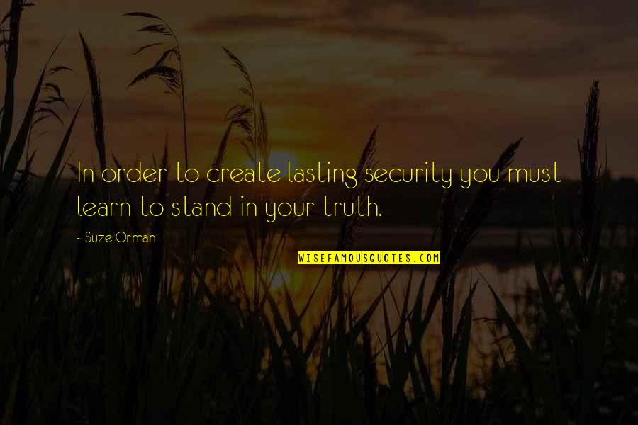 Bible Remorse Quotes By Suze Orman: In order to create lasting security you must