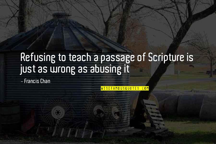 Bible Resolution Quotes By Francis Chan: Refusing to teach a passage of Scripture is