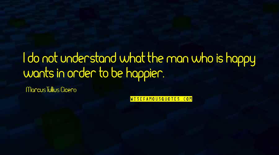 Bible Resolution Quotes By Marcus Tullius Cicero: I do not understand what the man who