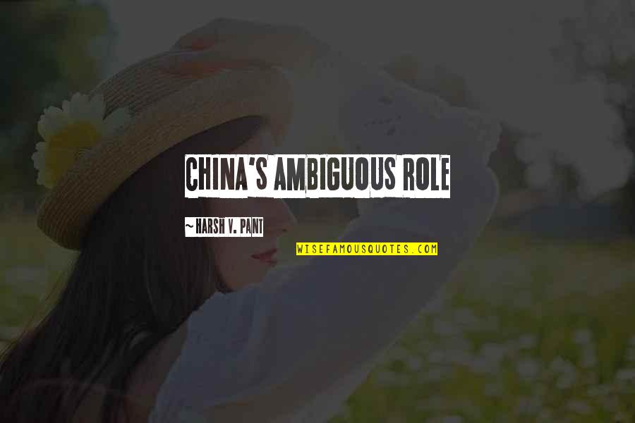 Bible Resolve Quotes By Harsh V. Pant: CHINA'S AMBIGUOUS ROLE