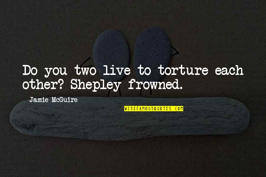 Bible Resolve Quotes By Jamie McGuire: Do you two live to torture each other?