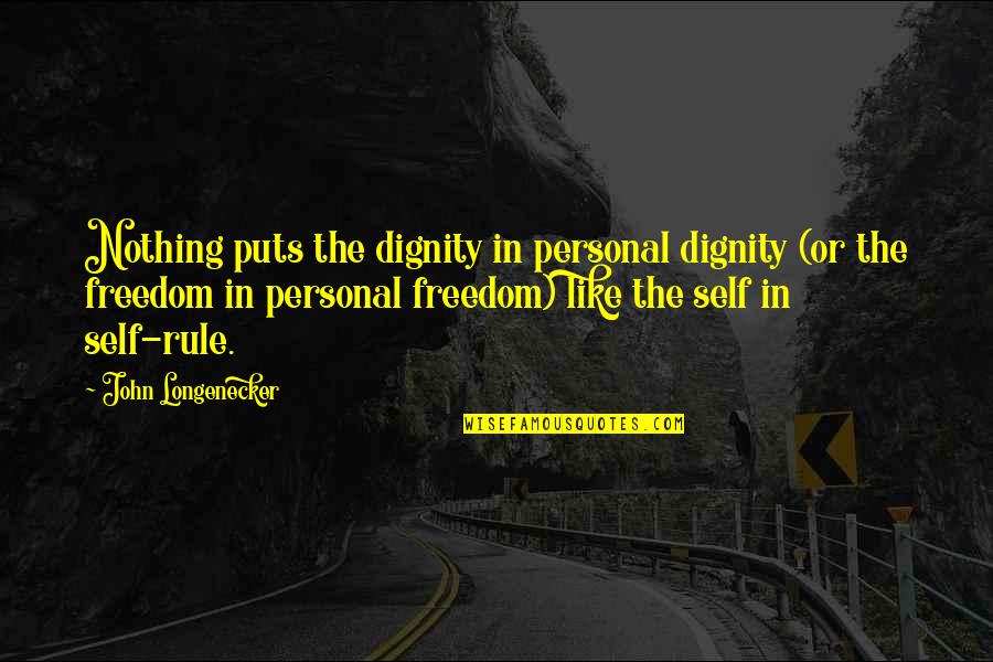 Bible Rulers Quotes By John Longenecker: Nothing puts the dignity in personal dignity (or