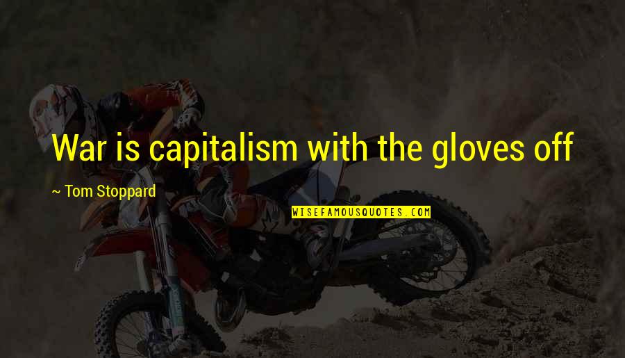 Bible Sabotage Quotes By Tom Stoppard: War is capitalism with the gloves off