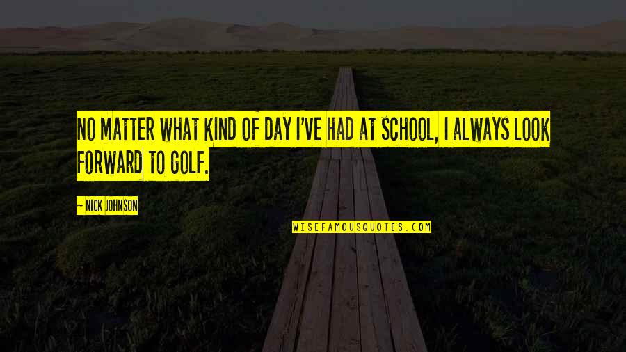 Bible Sadness Quotes By Nick Johnson: No matter what kind of day I've had