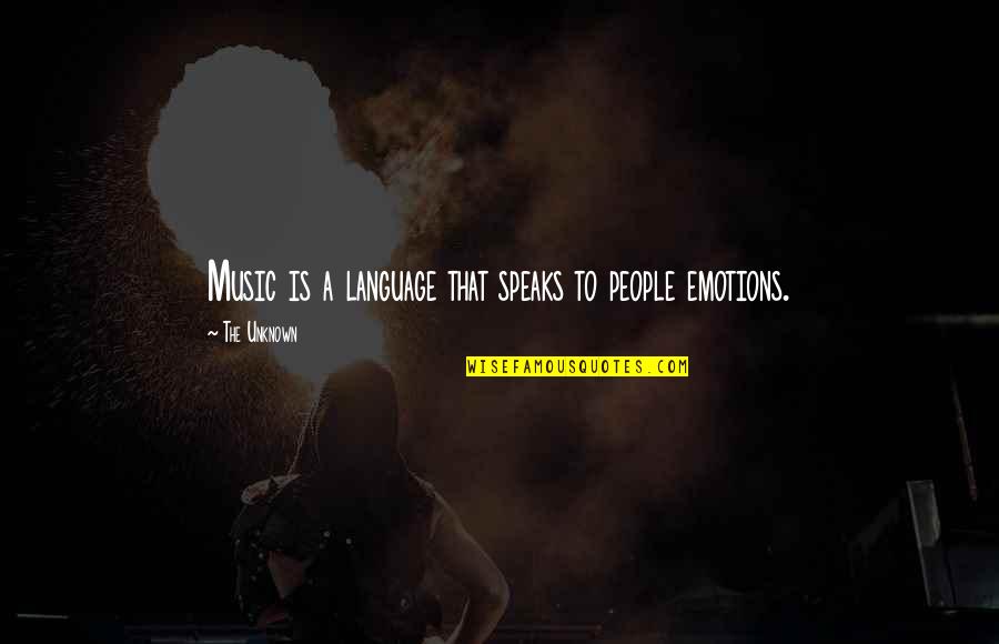 Bible Scholars Quotes By The Unknown: Music is a language that speaks to people