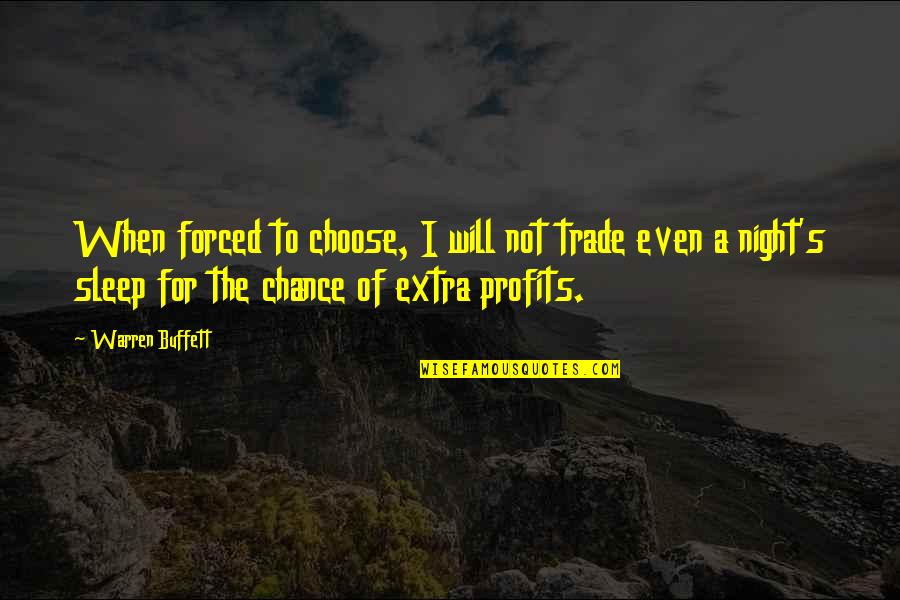 Bible Scholars Quotes By Warren Buffett: When forced to choose, I will not trade