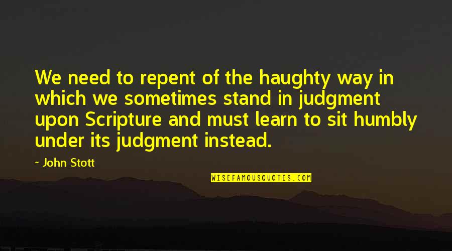 Bible Scripture Quotes By John Stott: We need to repent of the haughty way