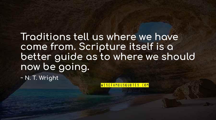 Bible Scripture Quotes By N. T. Wright: Traditions tell us where we have come from.