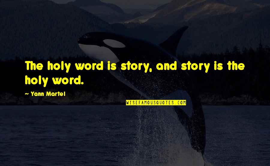 Bible Scripture Quotes By Yann Martel: The holy word is story, and story is