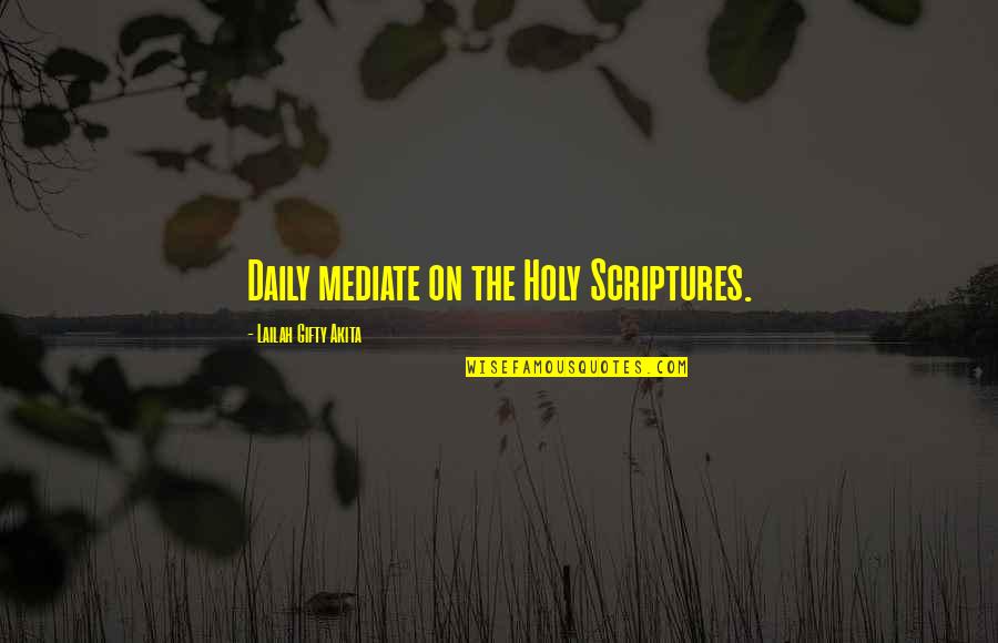 Bible Scriptures And Quotes By Lailah Gifty Akita: Daily mediate on the Holy Scriptures.