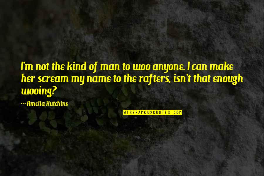 Bible Secrecy Quotes By Amelia Hutchins: I'm not the kind of man to woo