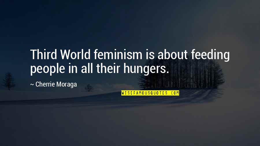 Bible Secrecy Quotes By Cherrie Moraga: Third World feminism is about feeding people in
