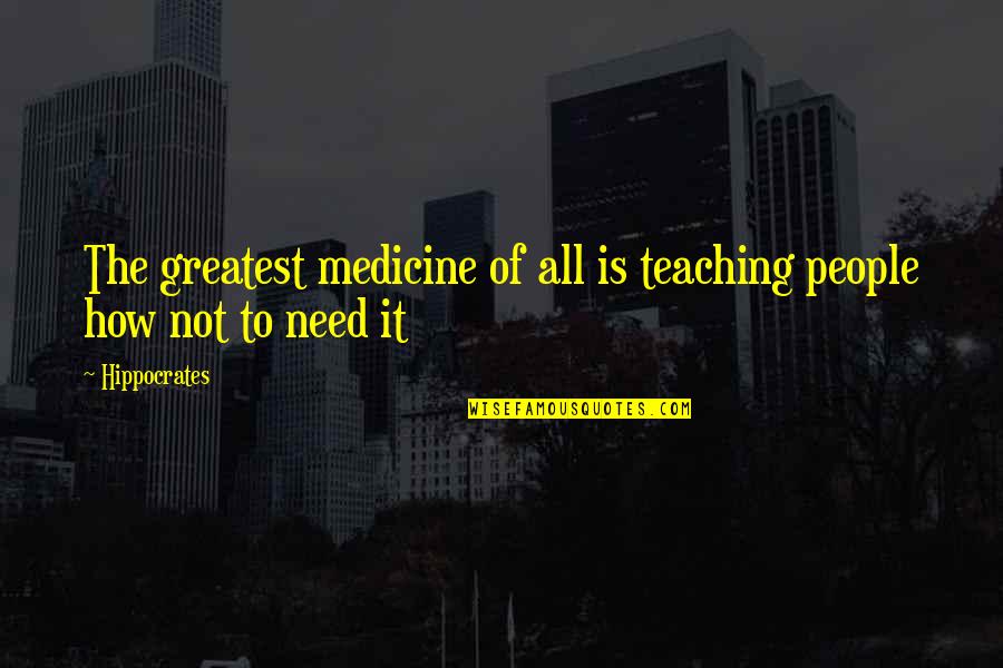 Bible Secrecy Quotes By Hippocrates: The greatest medicine of all is teaching people