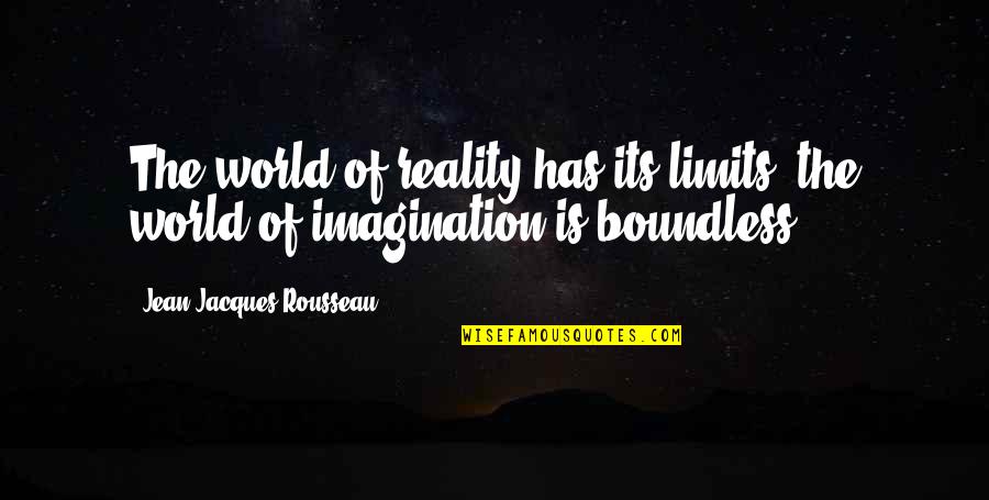 Bible Self Mutilation Quotes By Jean-Jacques Rousseau: The world of reality has its limits; the Bible Self Mutilation Quotes By Jean-Jacques Rousseau: The world of reality has its limits; the