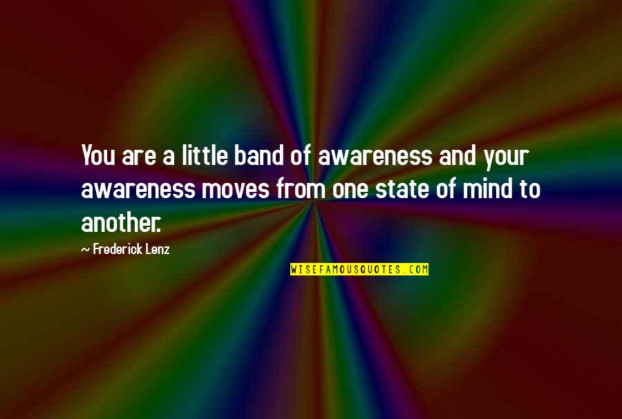 Bible Self Sufficiency Quotes By Frederick Lenz: You are a little band of awareness and