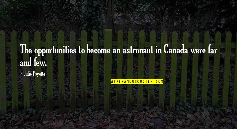 Bible Selflessness Quotes By Julie Payette: The opportunities to become an astronaut in Canada