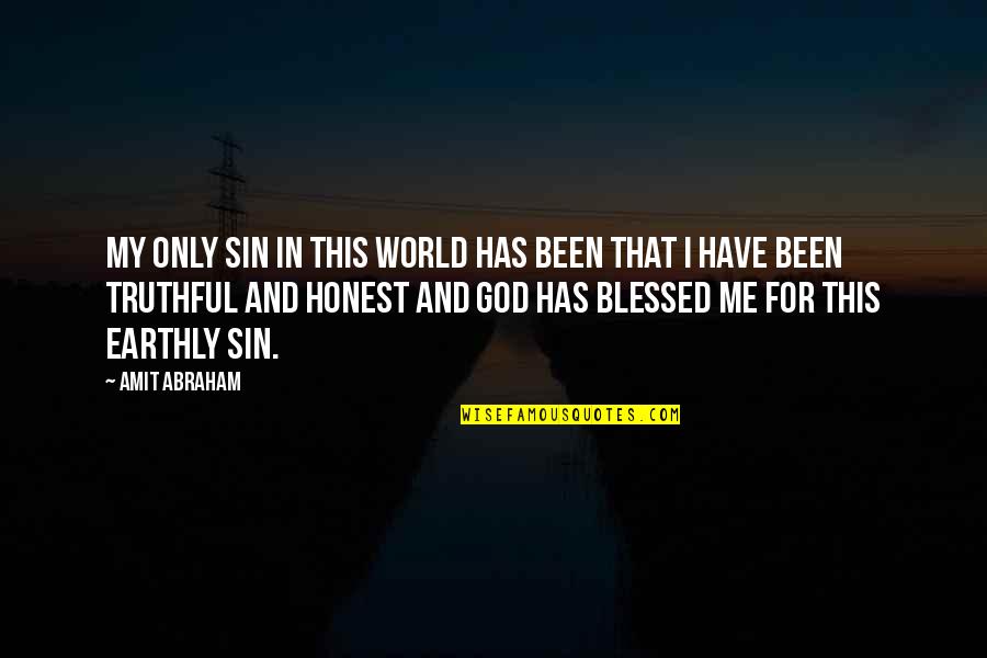 Bible Sensitivity Quotes By Amit Abraham: My only sin in this world has been