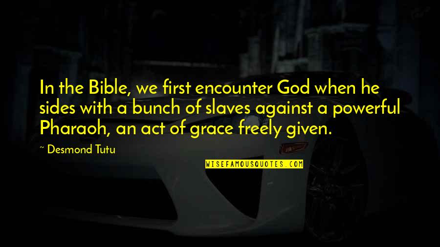 Bible Slaves Quotes By Desmond Tutu: In the Bible, we first encounter God when