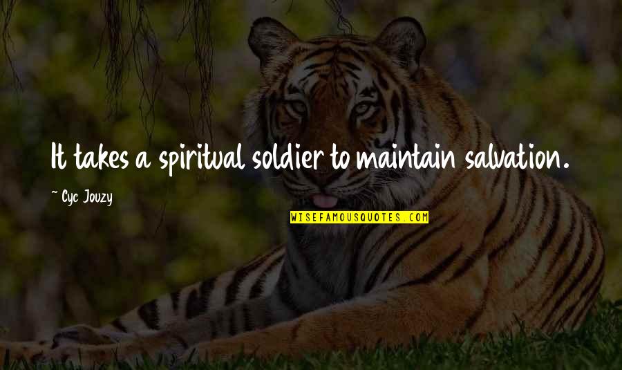 Bible Soldier Quotes By Cyc Jouzy: It takes a spiritual soldier to maintain salvation.