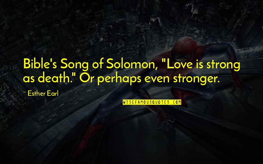 Bible Solomon Love Quotes By Esther Earl: Bible's Song of Solomon, "Love is strong as