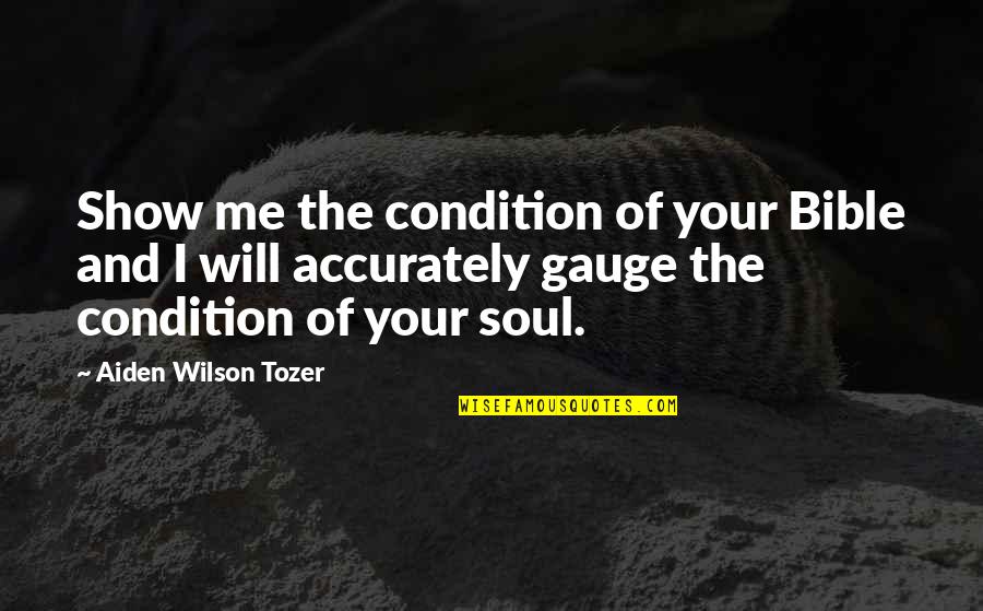 Bible Soul Quotes By Aiden Wilson Tozer: Show me the condition of your Bible and