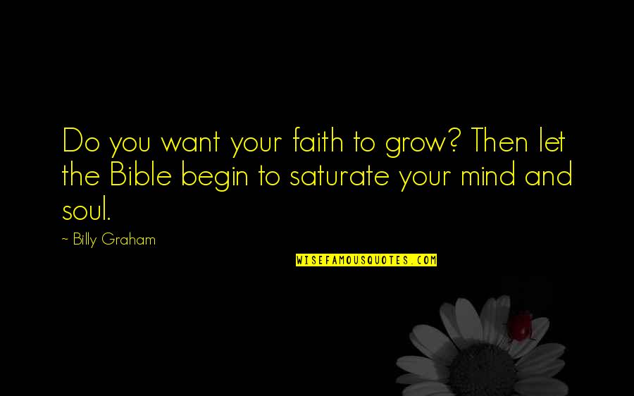 Bible Soul Quotes By Billy Graham: Do you want your faith to grow? Then