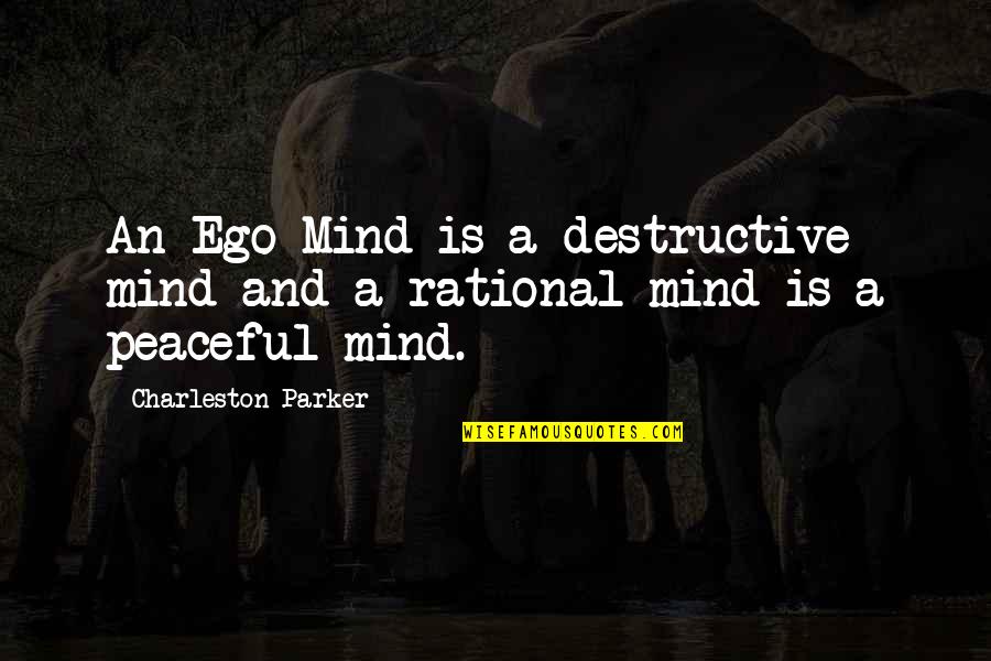 Bible Soul Quotes By Charleston Parker: An Ego Mind is a destructive mind and