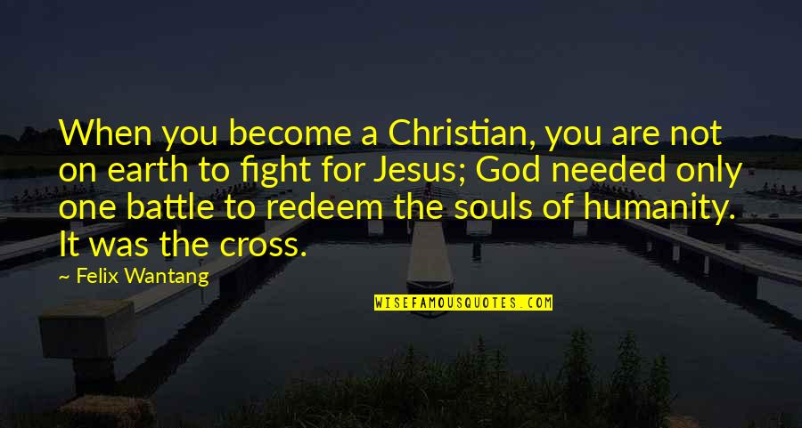 Bible Soul Quotes By Felix Wantang: When you become a Christian, you are not