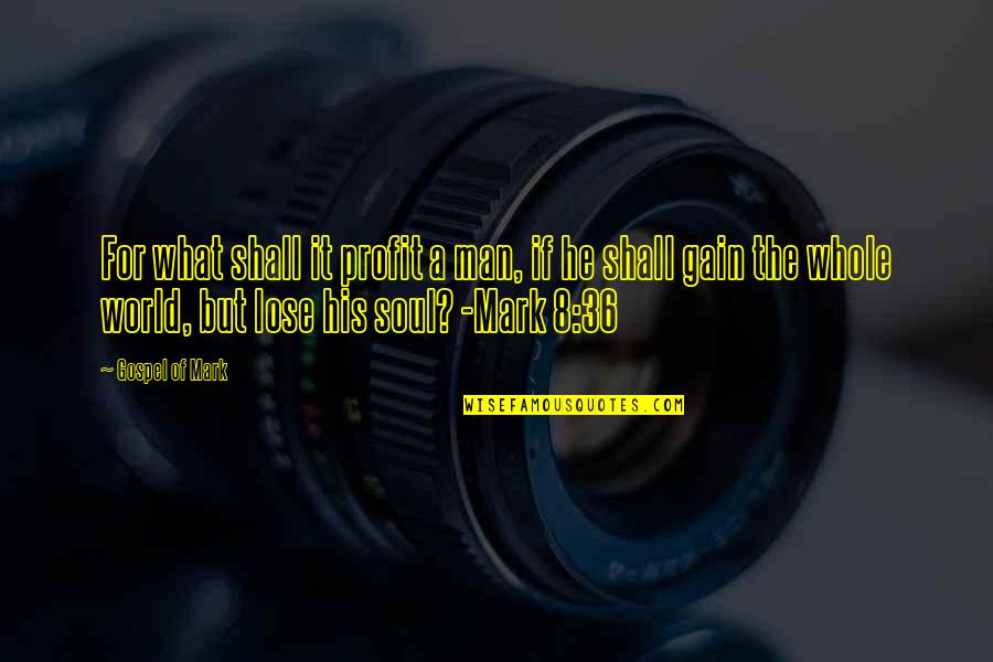 Bible Soul Quotes By Gospel Of Mark: For what shall it profit a man, if