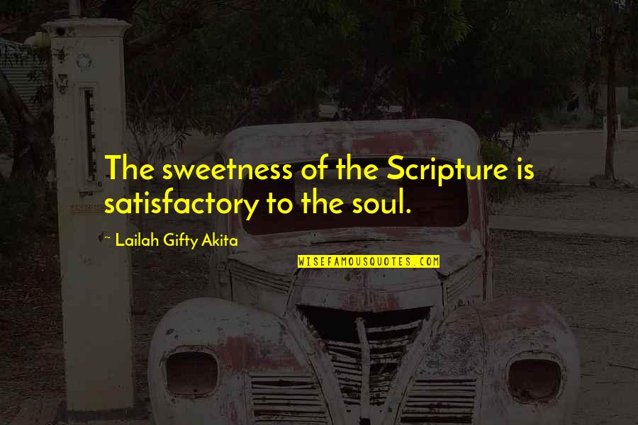 Bible Soul Quotes By Lailah Gifty Akita: The sweetness of the Scripture is satisfactory to