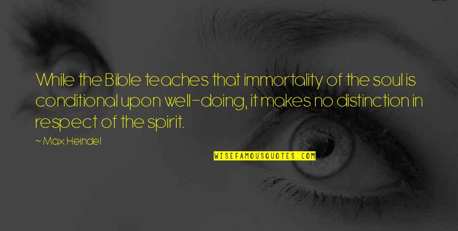 Bible Soul Quotes By Max Heindel: While the Bible teaches that immortality of the