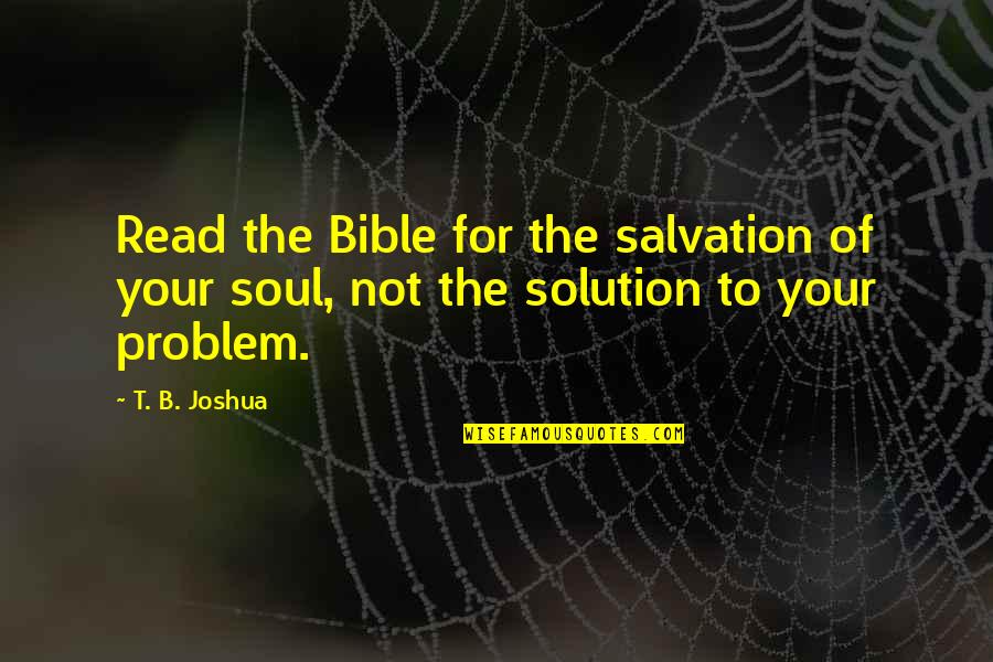 Bible Soul Quotes By T. B. Joshua: Read the Bible for the salvation of your