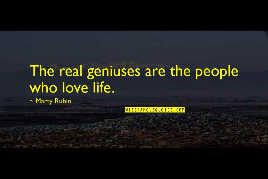 Bible Sowing Seeds Quotes By Marty Rubin: The real geniuses are the people who love