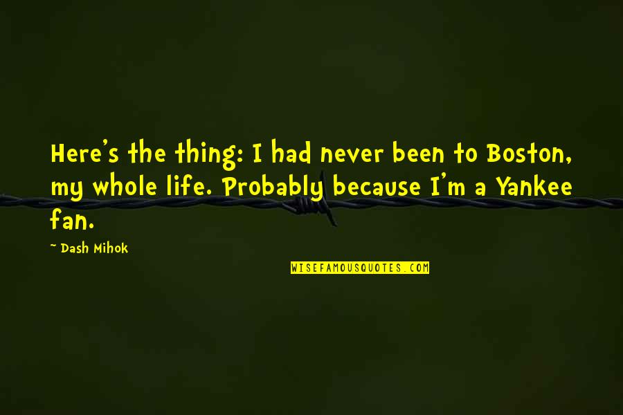 Bible Springtime Quotes By Dash Mihok: Here's the thing: I had never been to