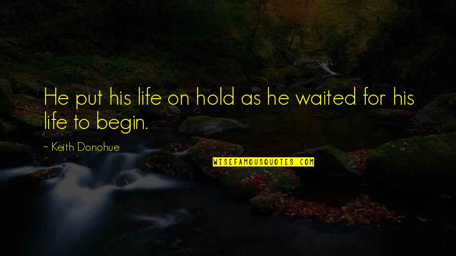Bible Starting Anew Quotes By Keith Donohue: He put his life on hold as he